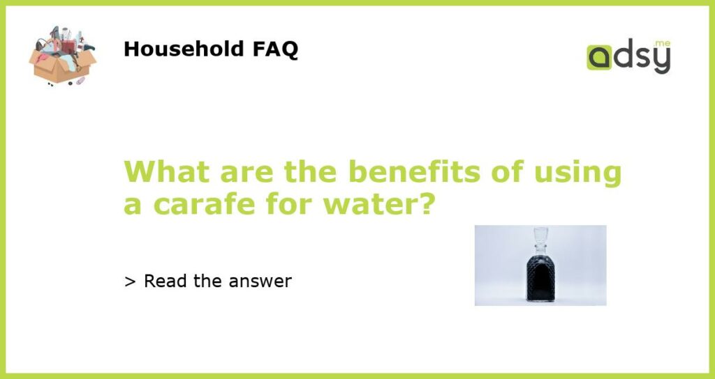 What are the benefits of using a carafe for water featured