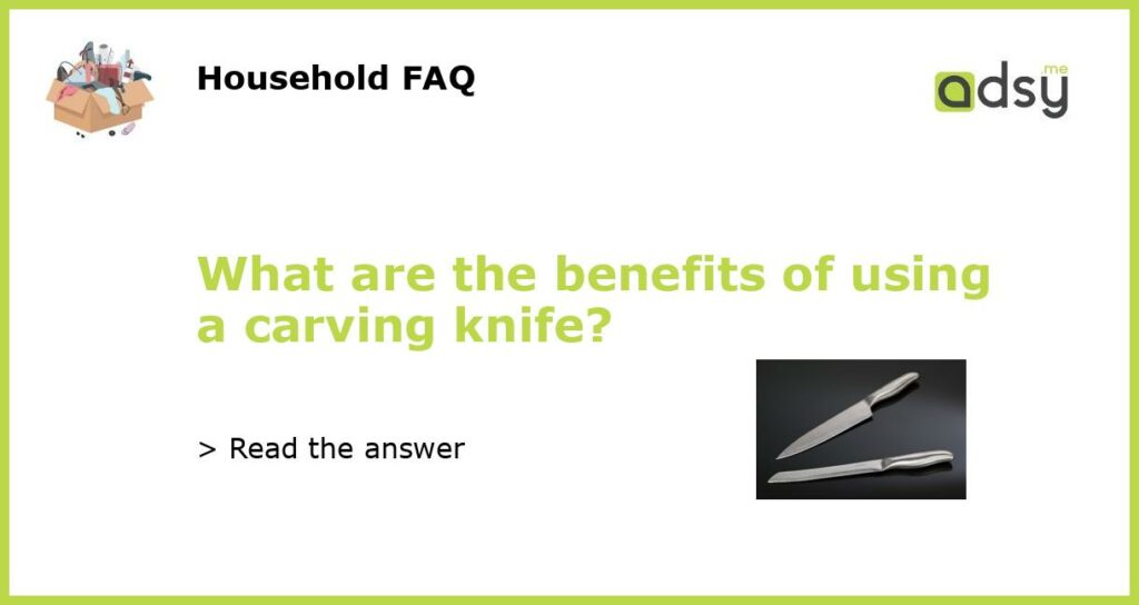 What are the benefits of using a carving knife featured