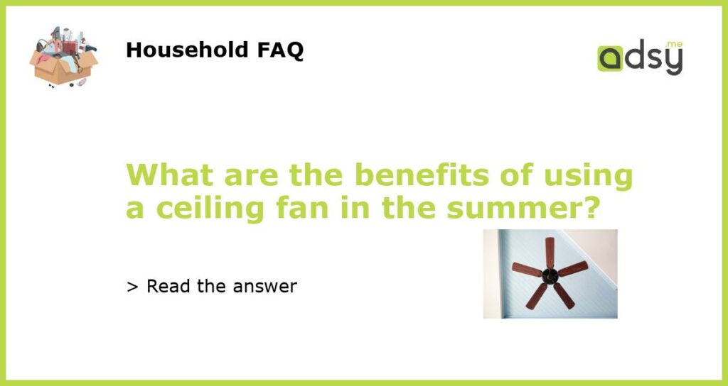 What are the benefits of using a ceiling fan in the summer featured