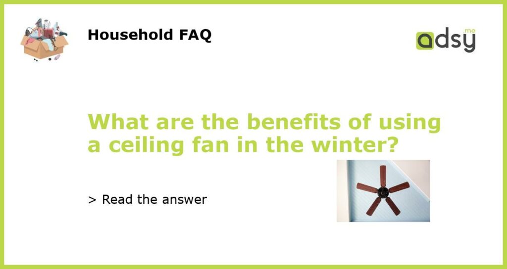 What are the benefits of using a ceiling fan in the winter featured