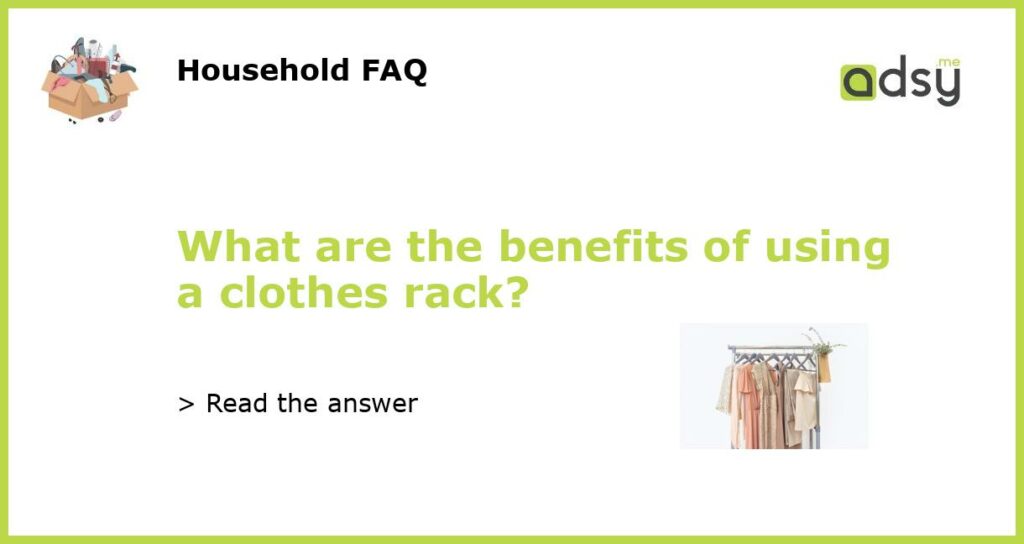 What are the benefits of using a clothes rack featured