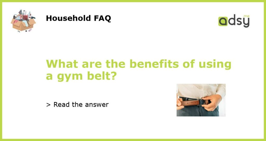 What are the benefits of using a gym belt featured
