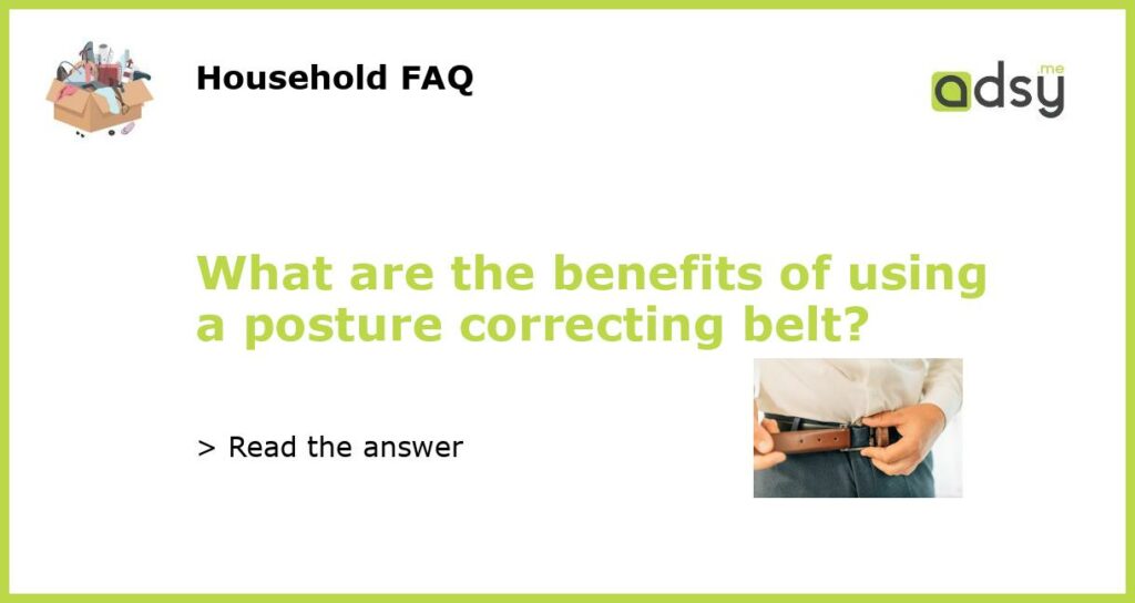 What are the benefits of using a posture correcting belt featured