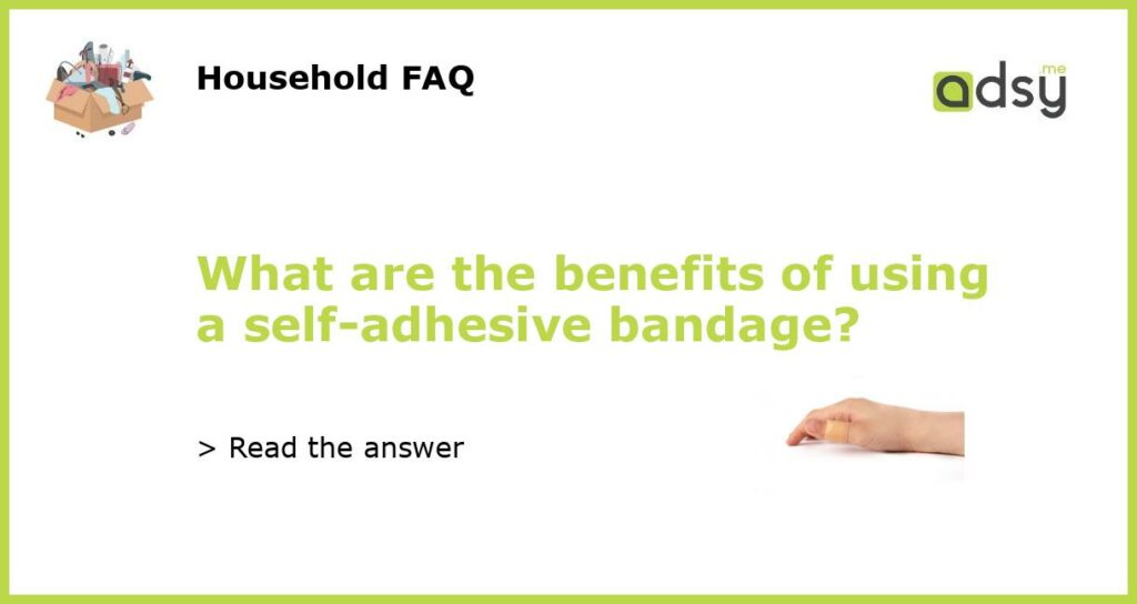 What are the benefits of using a self adhesive bandage featured