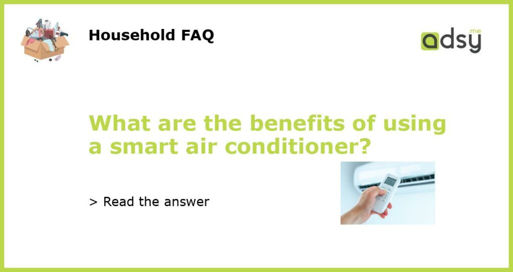 What are the benefits of using a smart air conditioner featured