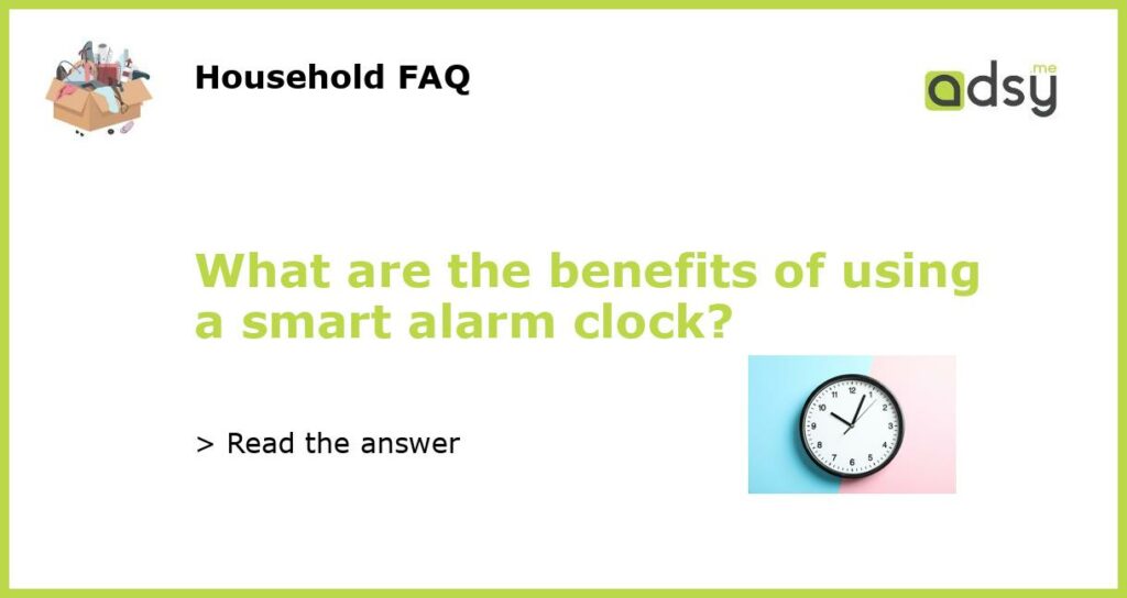 What are the benefits of using a smart alarm clock featured