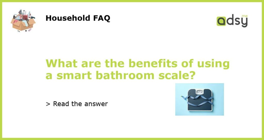 What are the benefits of using a smart bathroom scale featured