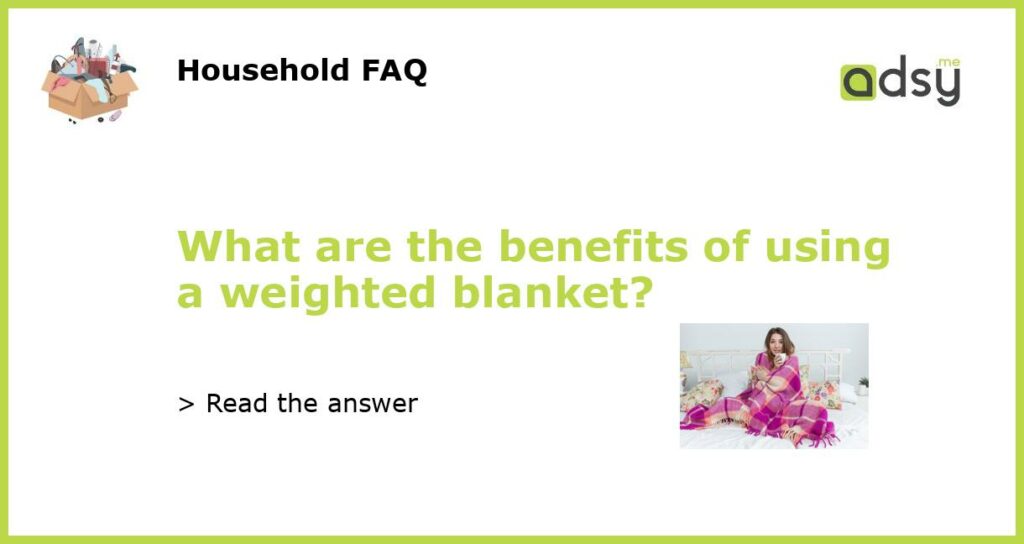 What are the benefits of using a weighted blanket featured
