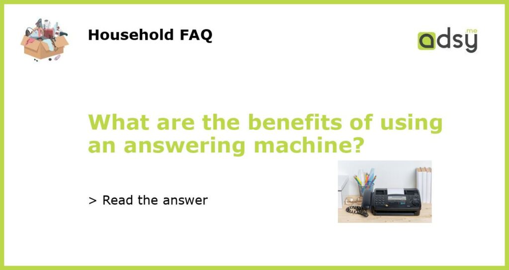 What are the benefits of using an answering machine featured