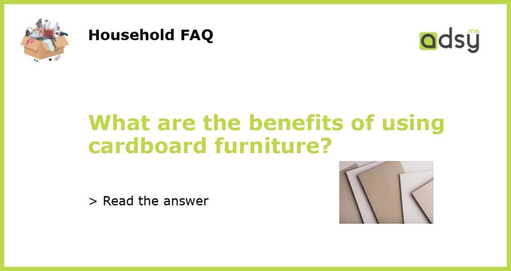 What are the benefits of using cardboard furniture featured