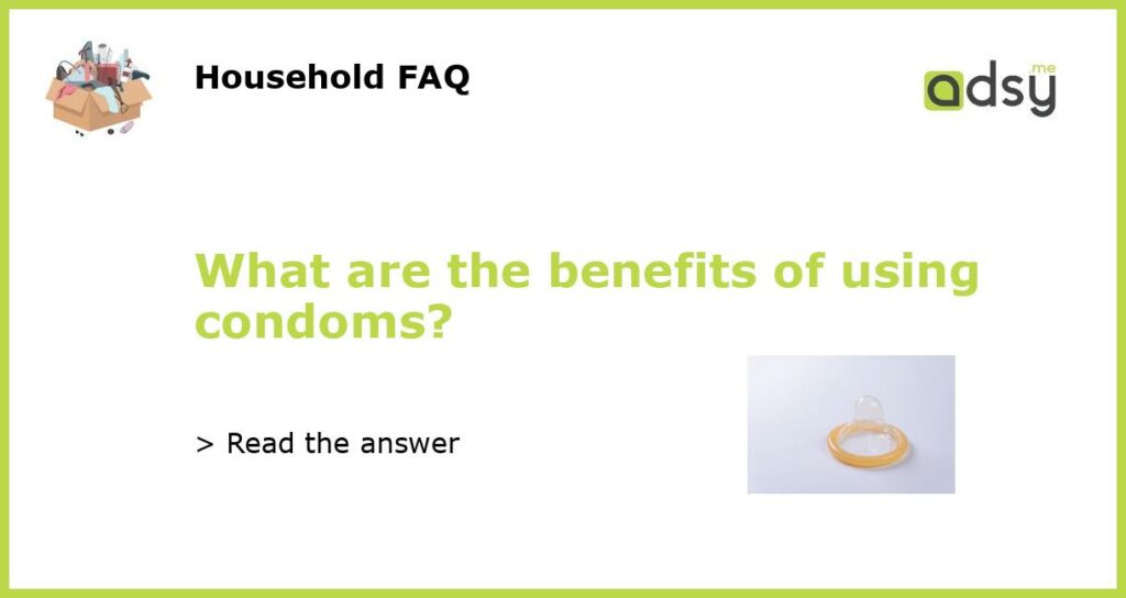 What are the benefits of using condoms featured