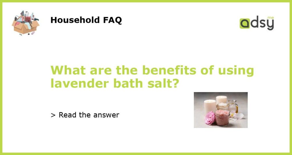 What are the benefits of using lavender bath salt featured