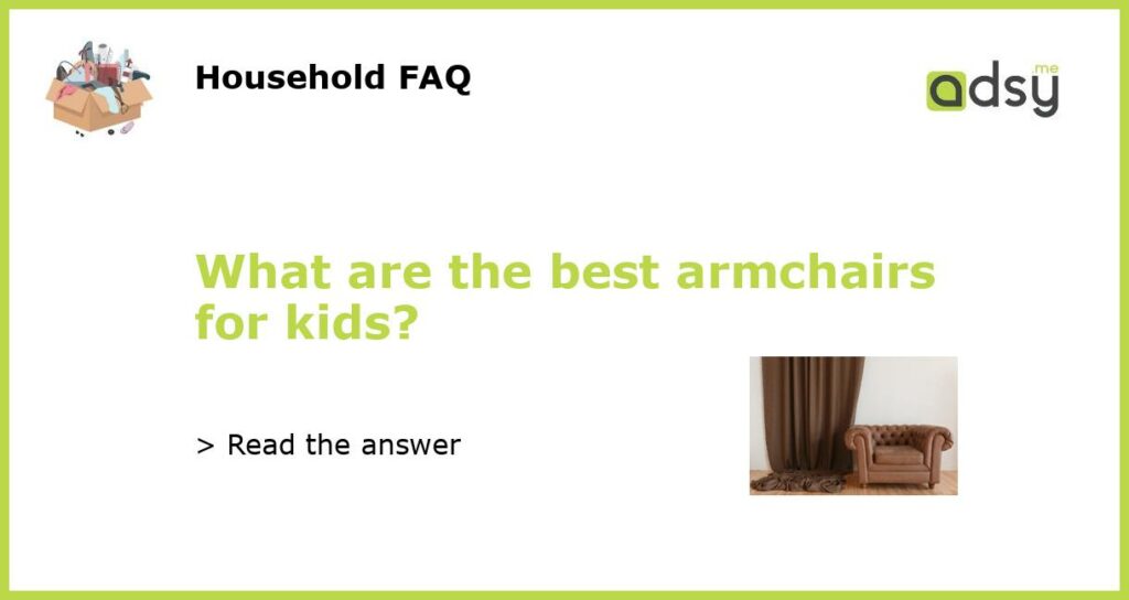 What are the best armchairs for kids featured