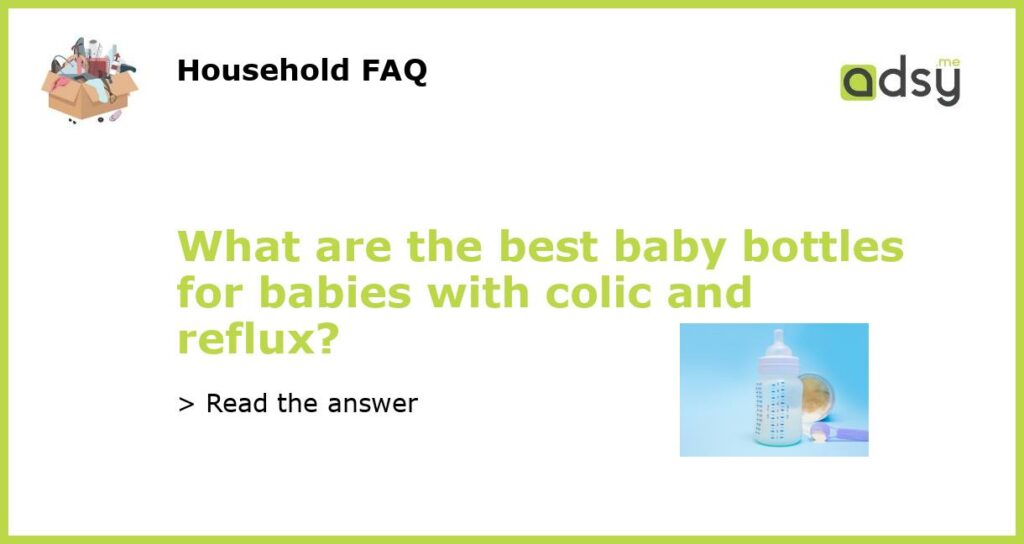 What are the best baby bottles for babies with colic and reflux featured