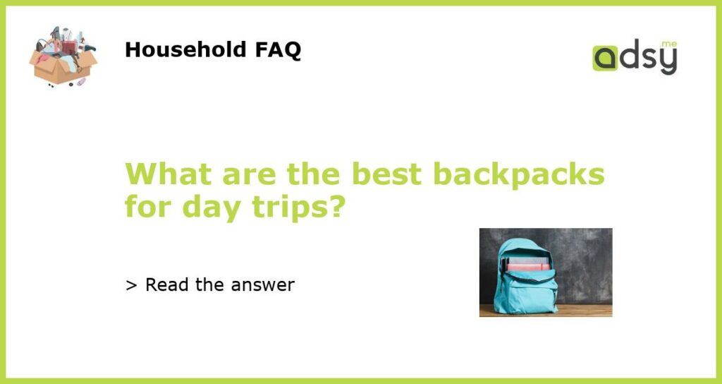 What are the best backpacks for day trips featured