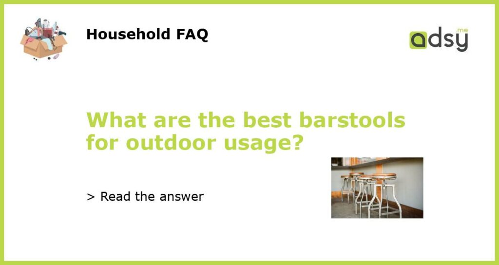 What are the best barstools for outdoor usage featured