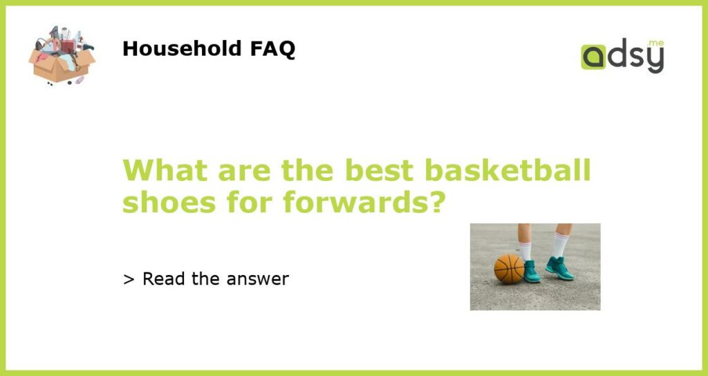 What are the best basketball shoes for forwards featured