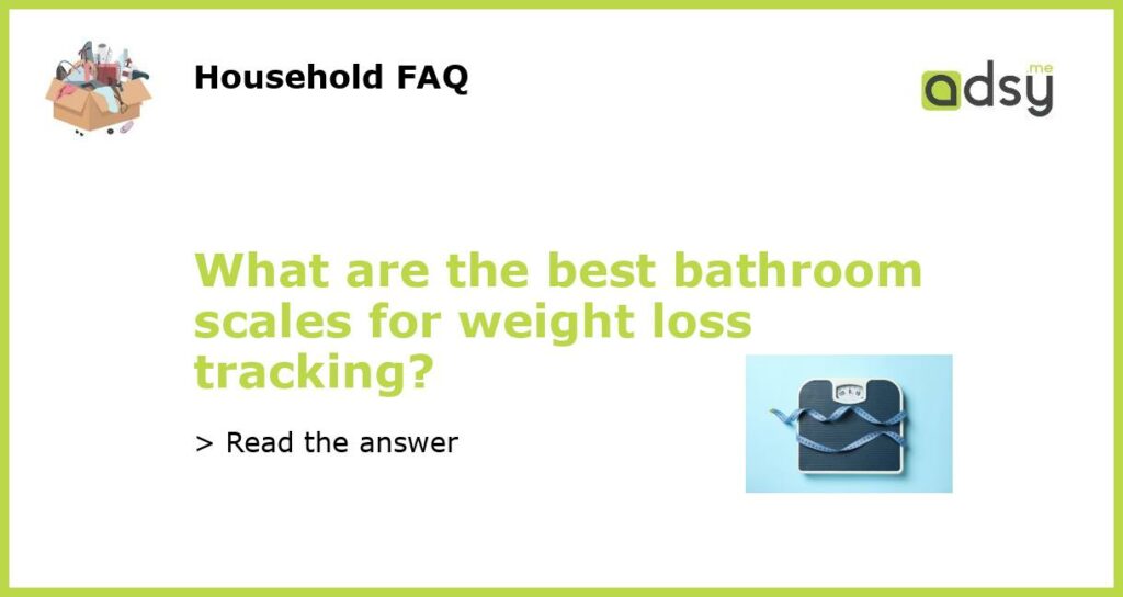 What are the best bathroom scales for weight loss tracking featured
