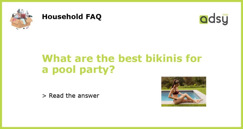 What are the best bikinis for a pool party?