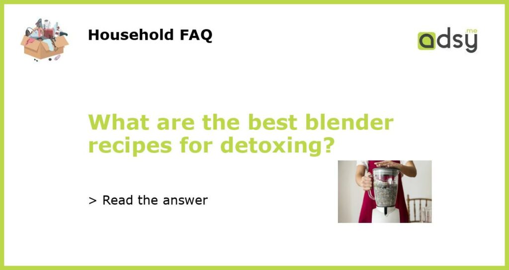 What are the best blender recipes for detoxing featured