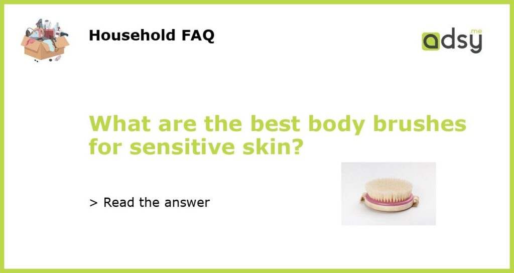 What are the best body brushes for sensitive skin featured