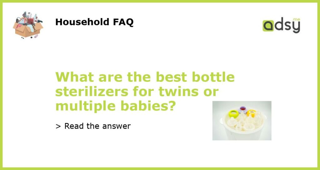 What are the best bottle sterilizers for twins or multiple babies featured