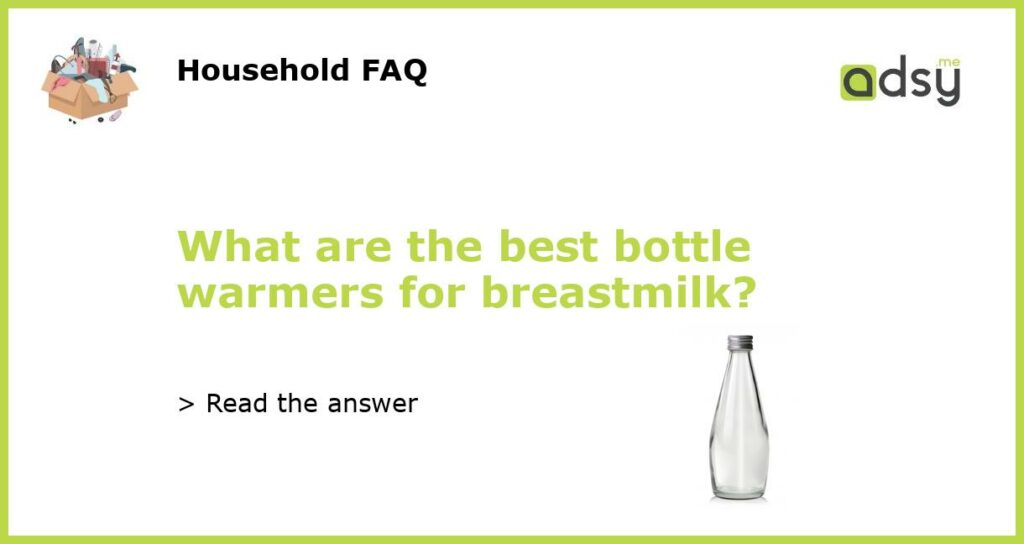 What are the best bottle warmers for breastmilk featured