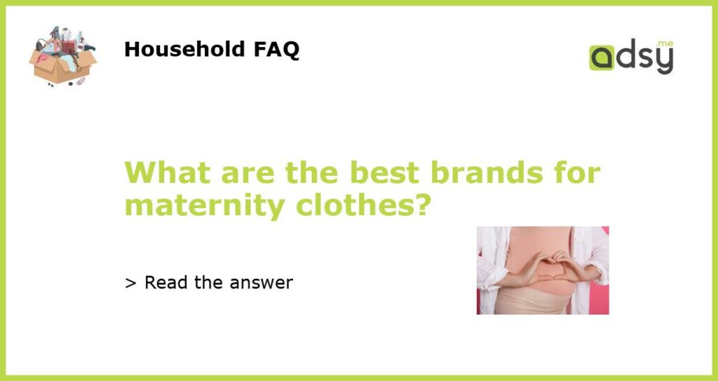 What are the best brands for maternity clothes featured