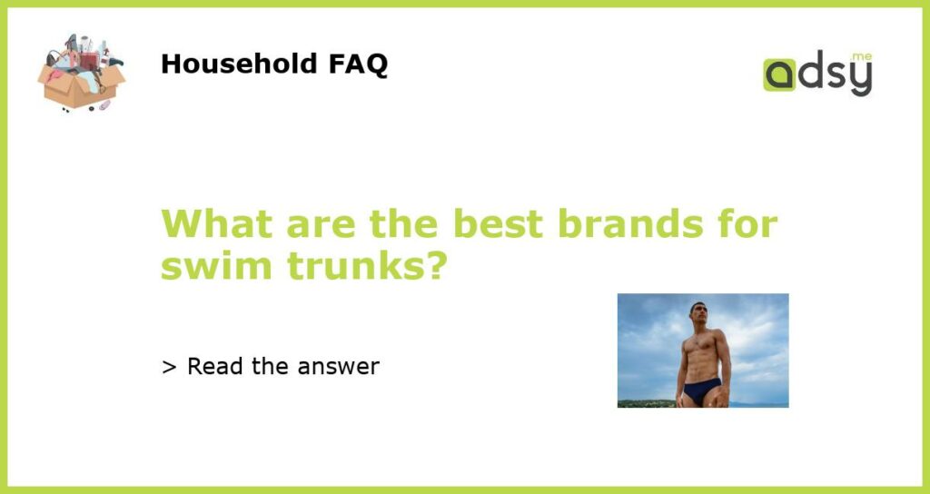 What are the best brands for swim trunks featured
