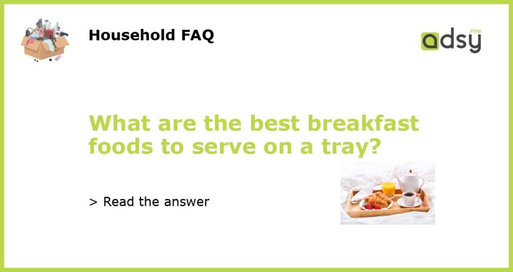 What are the best breakfast foods to serve on a tray?