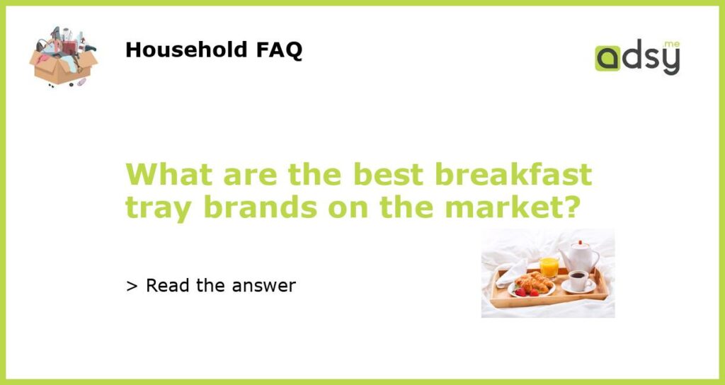 What are the best breakfast tray brands on the market featured