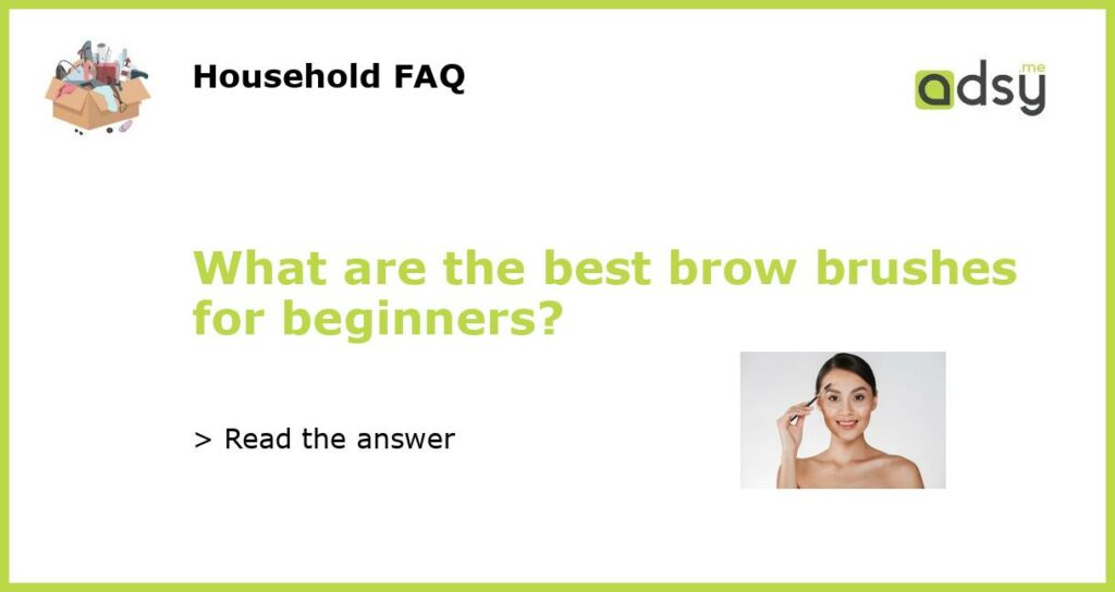 What are the best brow brushes for beginners featured