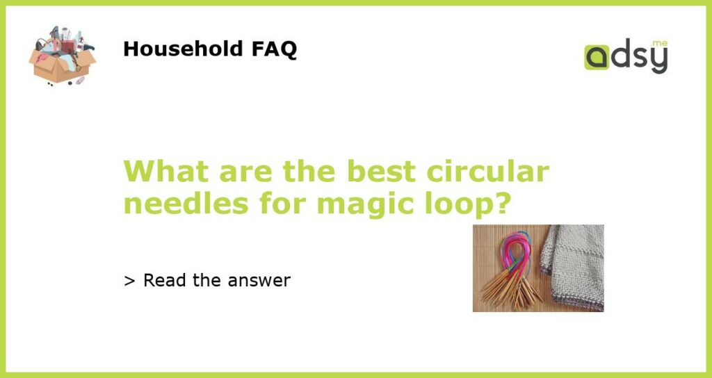 What are the best circular needles for magic loop featured