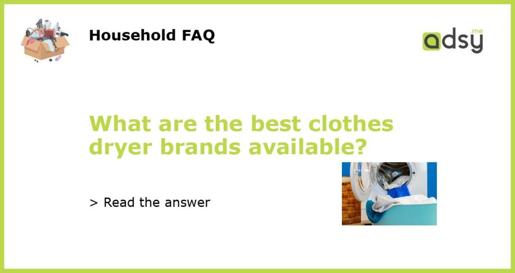 What are the best clothes dryer brands available?