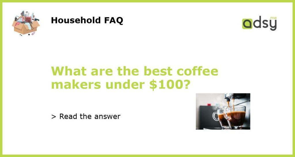 What are the best coffee makers under 100 featured