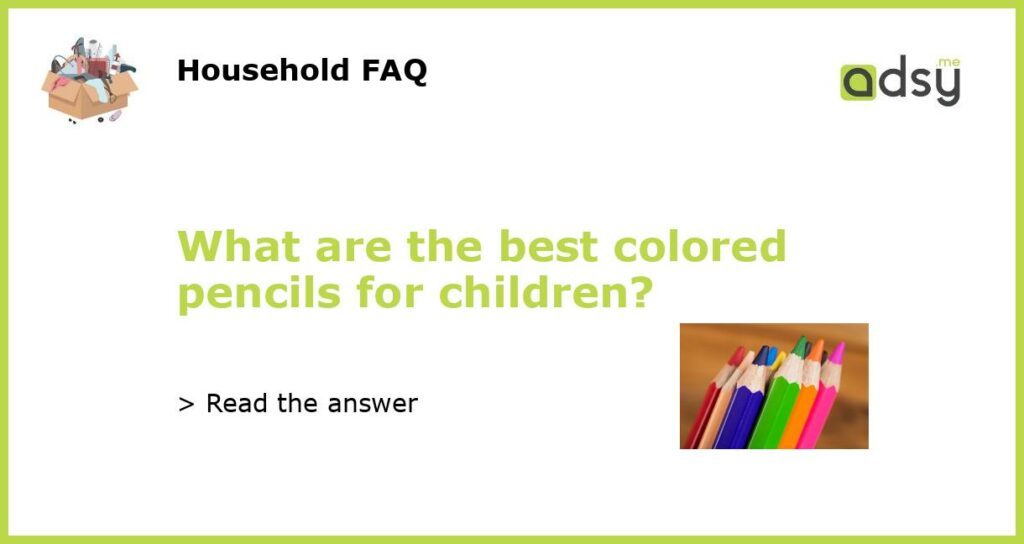 What are the best colored pencils for children featured