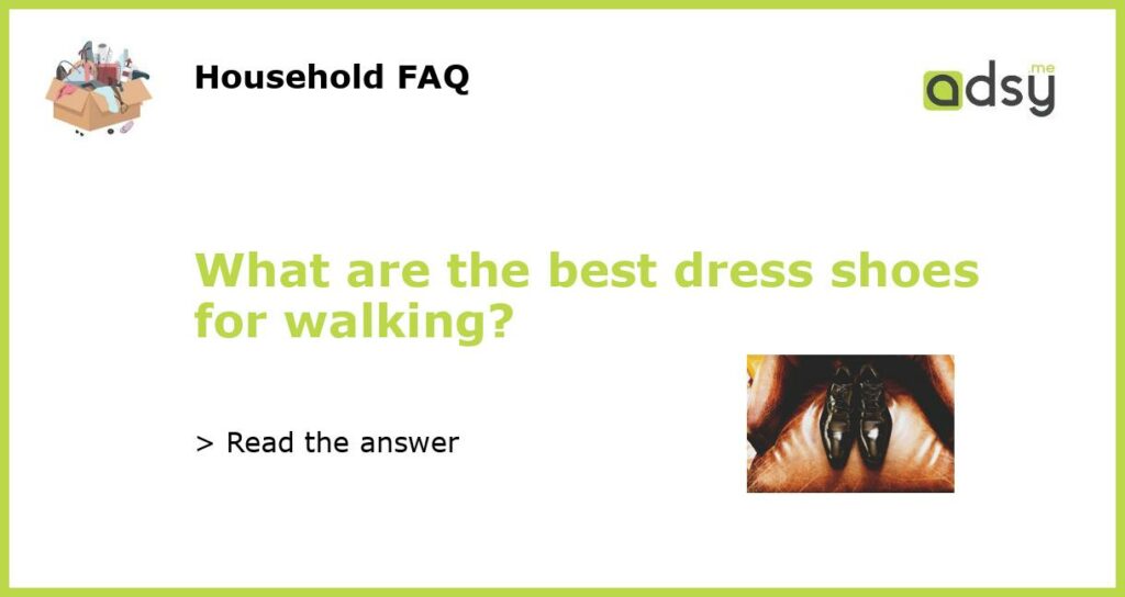 What are the best dress shoes for walking featured