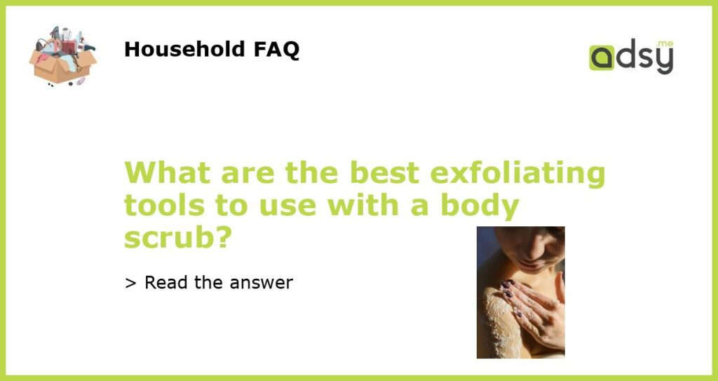 What are the best exfoliating tools to use with a body scrub featured