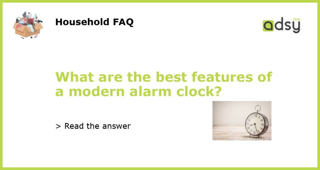 What are the best features of a modern alarm clock?