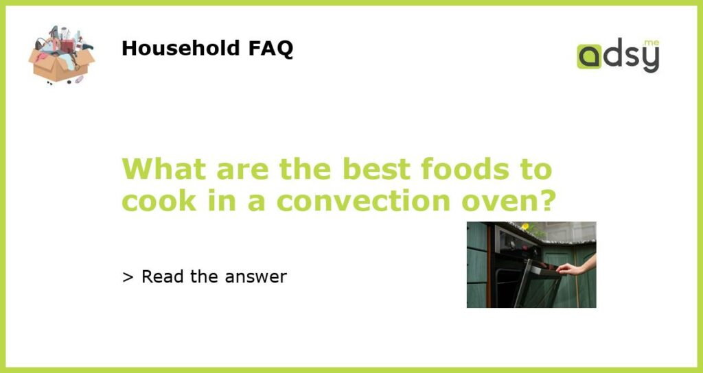 What are the best foods to cook in a convection oven?