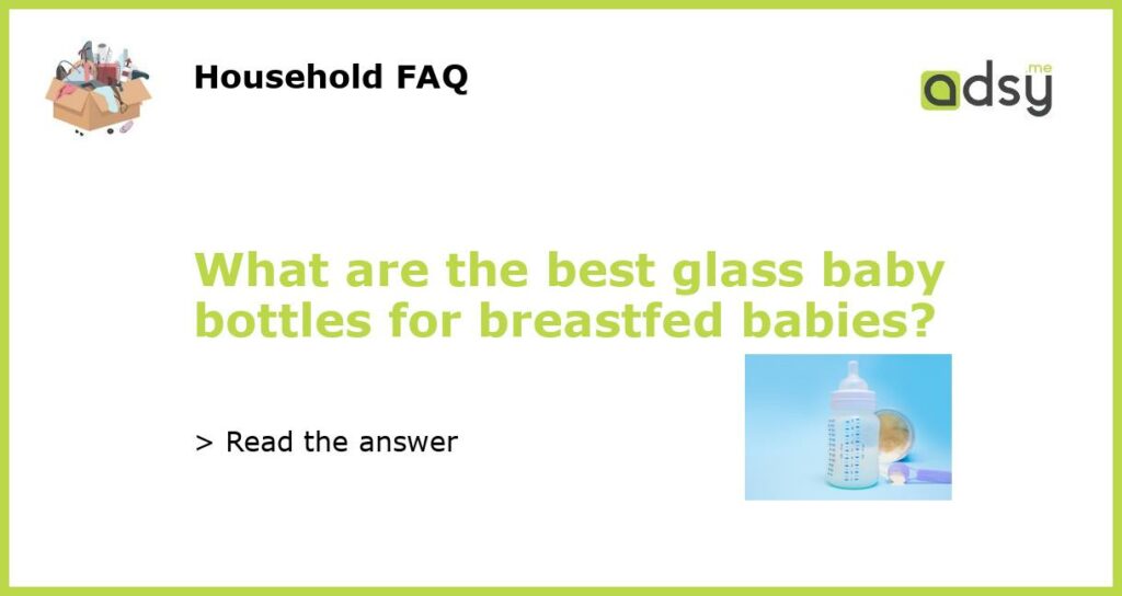 What are the best glass baby bottles for breastfed babies featured