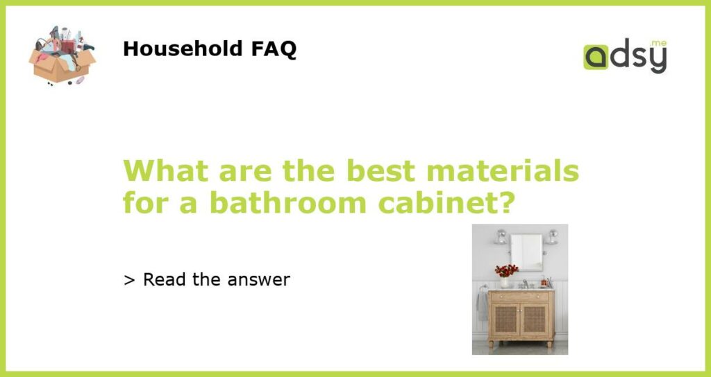 What are the best materials for a bathroom cabinet?