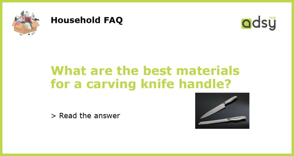 What are the best materials for a carving knife handle featured