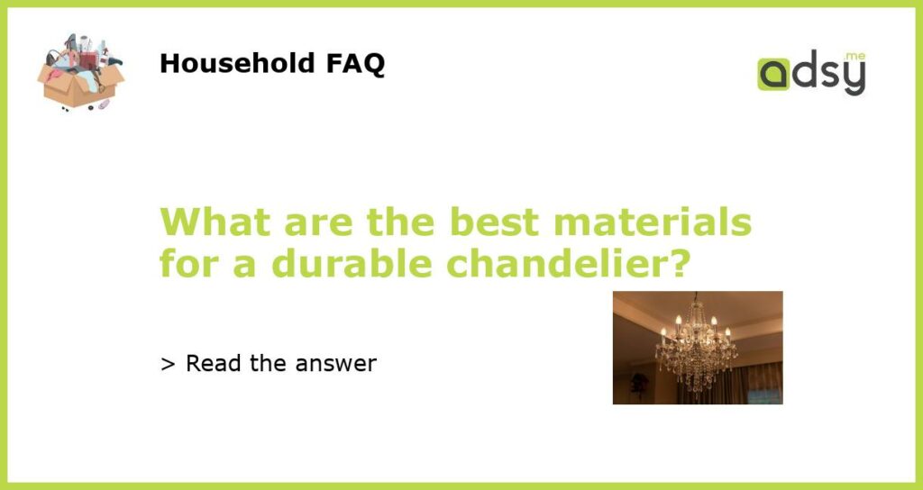 What are the best materials for a durable chandelier featured