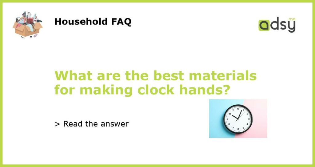 What are the best materials for making clock hands featured