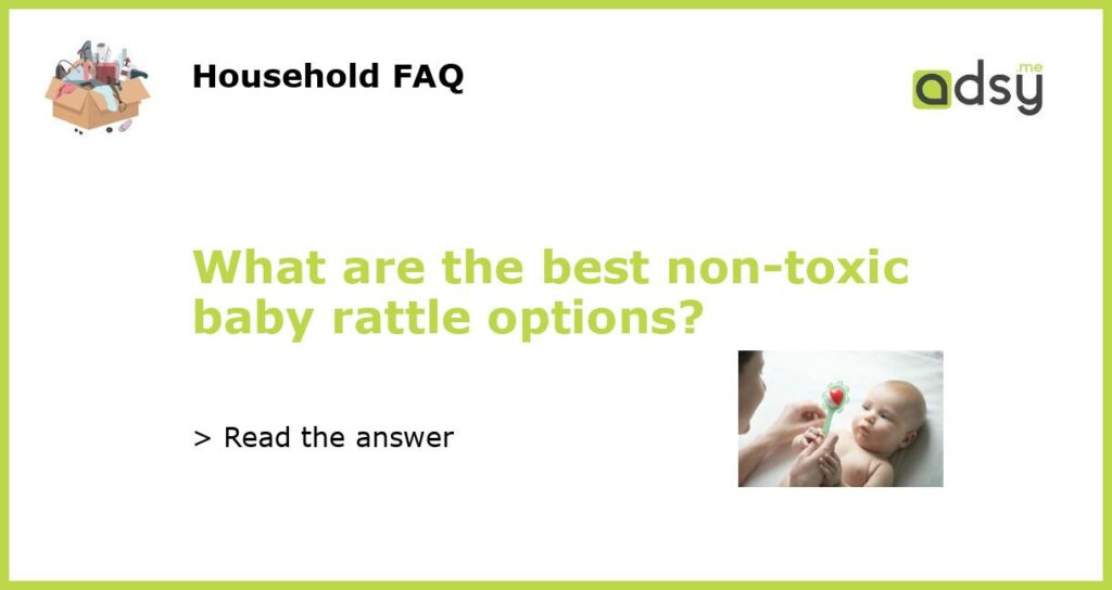 What are the best non toxic baby rattle options featured