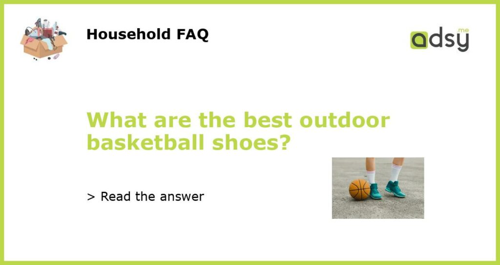 What are the best outdoor basketball shoes featured