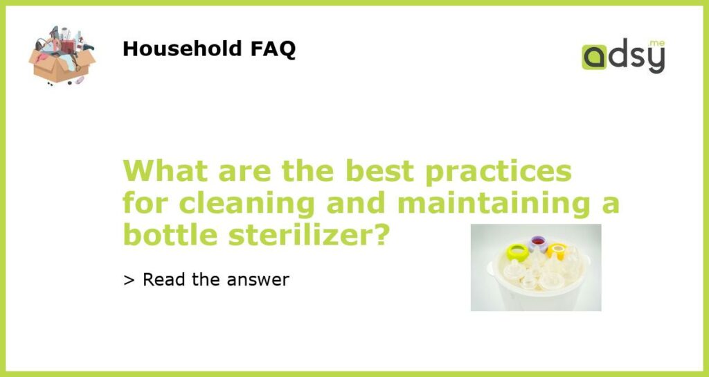 What are the best practices for cleaning and maintaining a bottle sterilizer featured