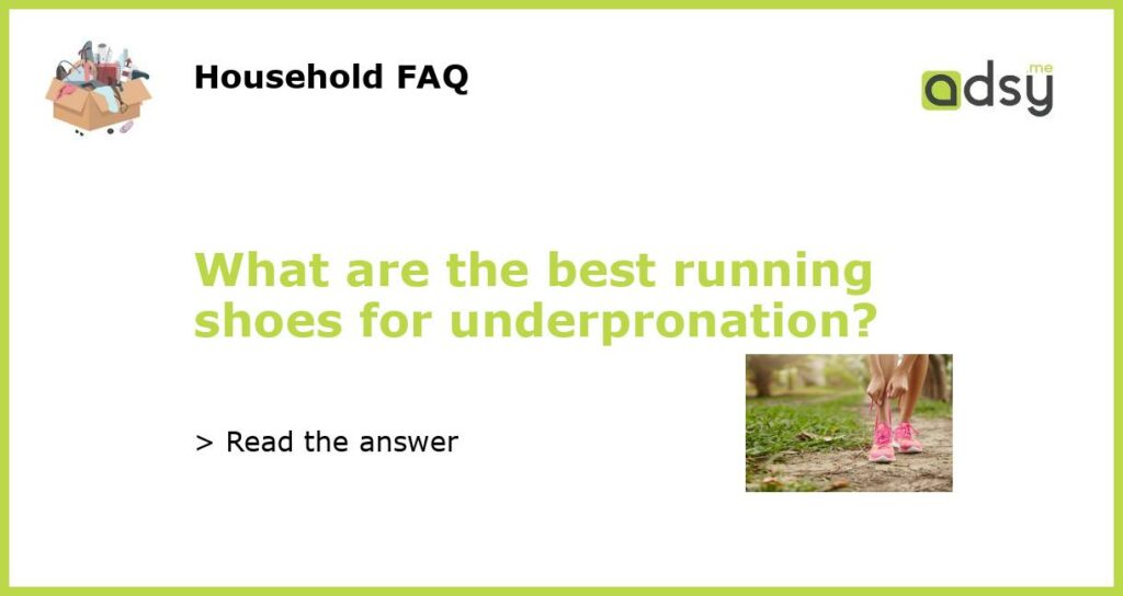 What are the best running shoes for underpronation?