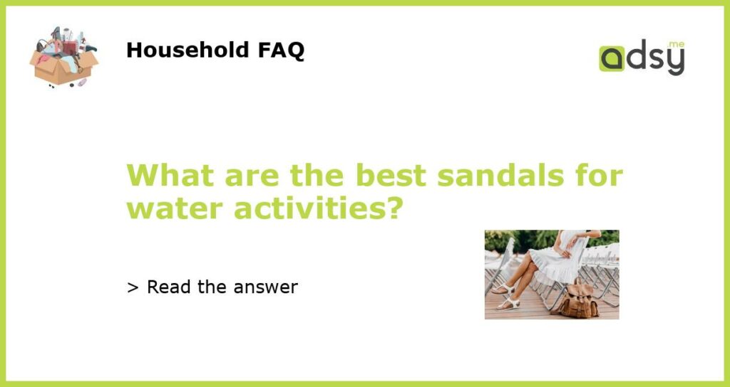 What are the best sandals for water activities featured
